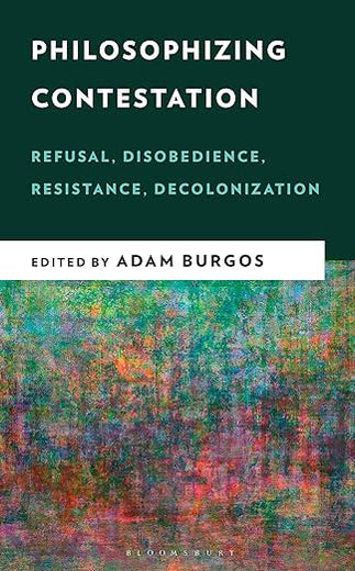 Philosophizing Contestation: Refusal, Disobedience, Resistance, Decolonization (New Critical Humanities)