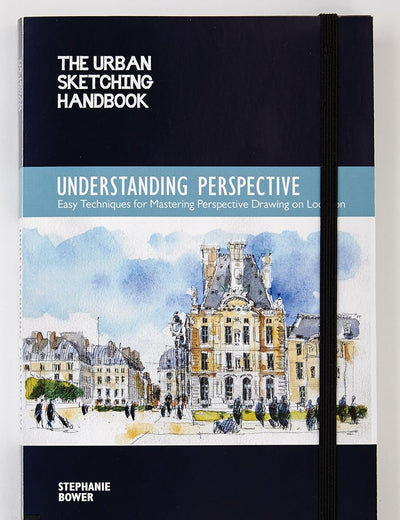 The Urban Sketching Handbook Understanding Perspective: Easy Techniques for Mastering Perspective Drawing on Location (Volume 4)