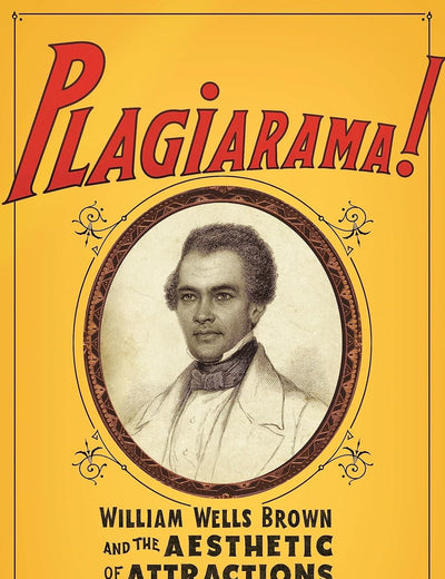 Plagiarama!: William Wells Brown and the Aesthetic of Attractions