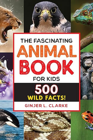The Fascinating Animal Book for Kids: 500 Wild Facts! (Fascinating Facts)