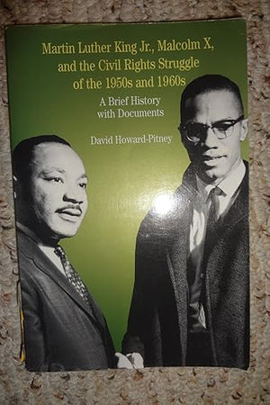 Martin Luther King, Jr., Malcolm X, and the Civil Rights Struggle of the 1950s and 1960s: A Brief History with Documents (The Bedford Series in History and Culture)