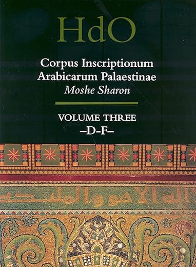 Corpus Inscriptionum Arabicarum Palaestinae, Volume Three: -D-F- (Handbook of Oriental Studies. Section 1 The Near and Middle East, 30)