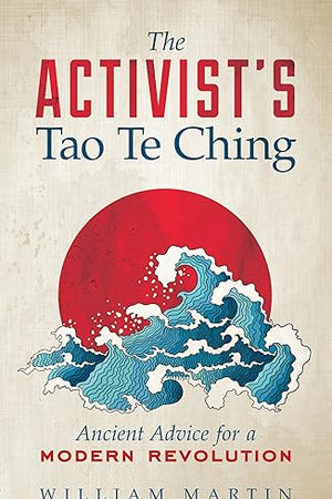 The Activist's Tao Te Ching: Ancient Advice for a Modern Revolution