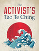 The Activist's Tao Te Ching: Ancient Advice for a Modern Revolution