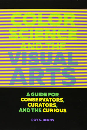 Color Science and the Visual Arts: A Guide for Conservators, Curators, and the Curious
