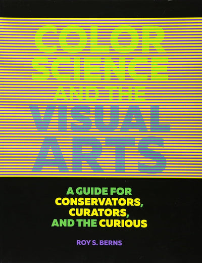 Color Science and the Visual Arts: A Guide for Conservators, Curators, and the Curious