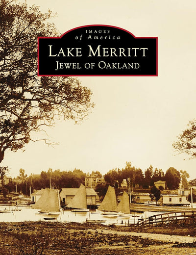 Lake Merritt: Jewel of Oakland (Images of America)