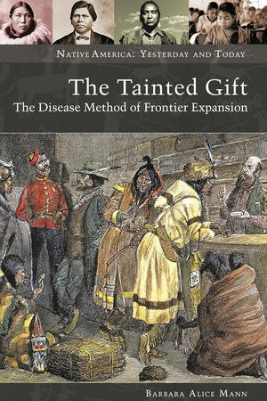 The Tainted Gift: The Disease Method of Frontier Expansion (Native America: Yesterday and Today)