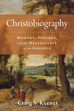 Christobiography: Memory, History, and the Reliability of the Gospels