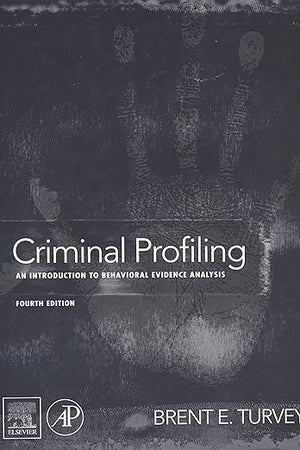 Criminal Profiling: An Introduction to Behavioral Evidence Analysis