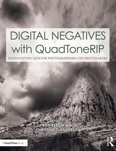 Digital Negatives with QuadToneRIP: Demystifying QTR for Photographers and Printmakers (Contemporary Practices in Alternative Process Photography)
