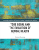Tore Godal and the Evolution of Global Health (Routledge Studies in the History of Science, Technology and Medicine)