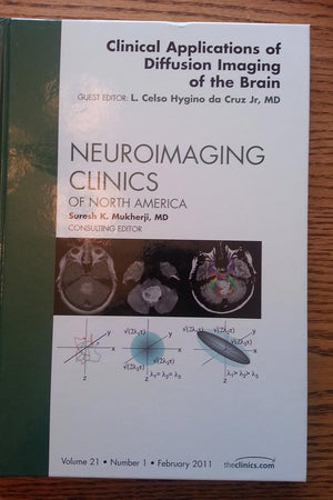 Clinical Applications of Diffusion Imaging of the Brain, An Issue of Neuroimaging Clinics (Volume 21-1) (The Clinics: Radiology, Volume 21-1)