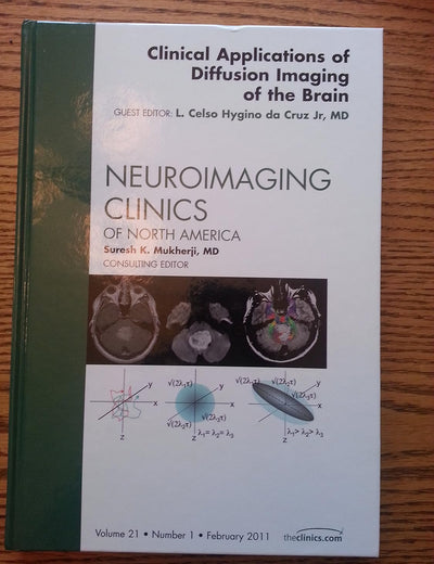Clinical Applications of Diffusion Imaging of the Brain, An Issue of Neuroimaging Clinics (Volume 21-1) (The Clinics: Radiology, Volume 21-1)