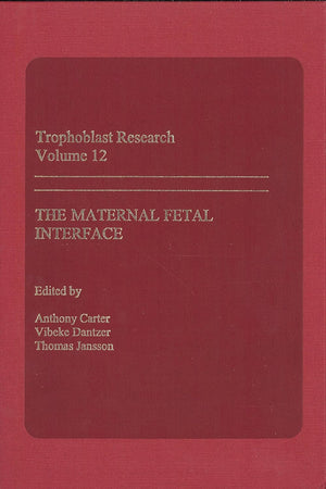 Trophoblast Research, Vol. 12: The Maternal Fetal Interface