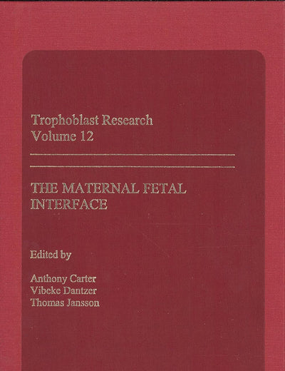 Trophoblast Research, Vol. 12: The Maternal Fetal Interface
