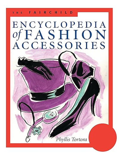 The Fairchild Encyclopedia of Fashion Accessories (Fairchild Reference Collection)