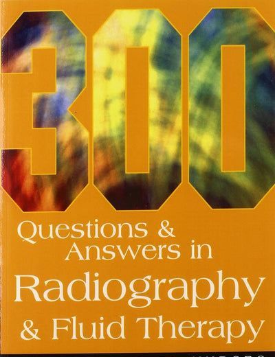 300 Questions and Answers In Radiography and Fluid Therapy for Veterinary Nurses