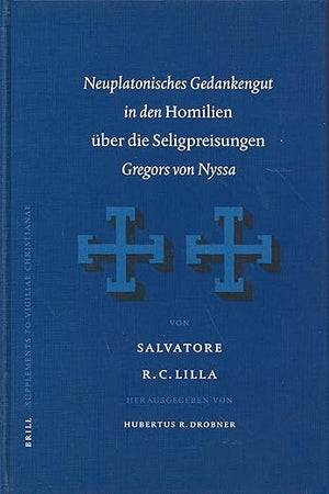 Neuplatonisches Gedankengut in den Homilien über die Seligpreisungen Gregors von Nyssa (Vigiliae Christianae, Supplements, 68) (German Edition)