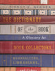 The Dictionary of the Book: A Glossary for Book Collectors, Booksellers, Librarians, and Others