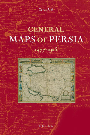 General Maps of Persia 1477 - 1925 (Handbook Of Oriental Studies: Section 1, The Near And Middle East)