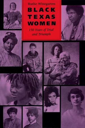 Black Texas Women: 150 Years of Trial and Triumph