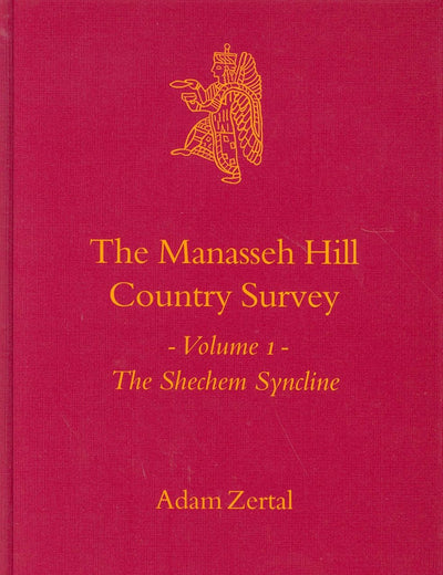 The Manasseh Hill Country Survey, Volume I: The Shechem Syncline (Culture and History of the Ancient Near East, 21)