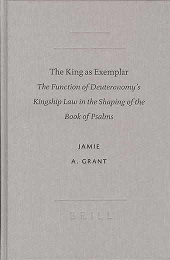 The King as Exemplar: The Function of Deuteronomy's Kingship Law in the Shaping of the Book of Psalms (SBL - Academia Biblica, 17)
