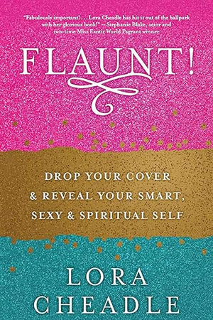 FLAUNT!: Drop Your Cover and Reveal Your Smart, Sexy & Spiritual Self