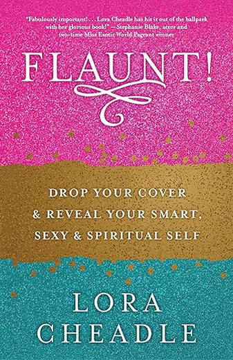 FLAUNT!: Drop Your Cover and Reveal Your Smart, Sexy & Spiritual Self