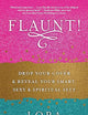 FLAUNT!: Drop Your Cover and Reveal Your Smart, Sexy & Spiritual Self