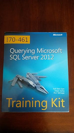 Training Kit (Exam 70-461) Querying Microsoft SQL Server 2012 (MCSA) (Microsoft Press Training Kit)