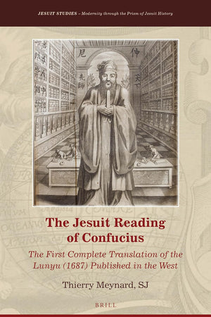 The Jesuit Reading of Confucius: The First Complete Translation of the Lunyu (1687) Published in the West (Jesuit Studies, 3) (Chinese Edition)