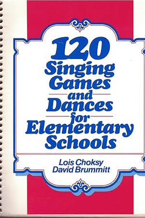 120 Singing Games and Dances for Elementary Schools