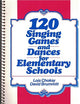 120 Singing Games and Dances for Elementary Schools