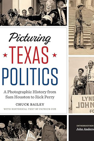 Picturing Texas Politics: A Photographic History from Sam Houston to Rick Perry (Focus on American History Series)