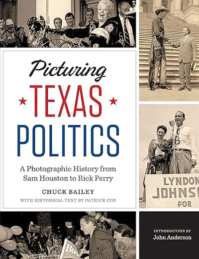 Picturing Texas Politics: A Photographic History from Sam Houston to Rick Perry (Focus on American History Series)