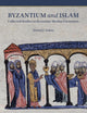 Byzantium and Islam: Collected Studies on Byzantine-Muslim Encounters