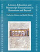 Literacy, Education and Manuscript Transmission in Byzantium and Beyond (The Medieval Mediterranean, 42)