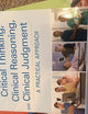 Critical Thinking, Clinical Reasoning, and Clinical Judgment: A Practical Approach