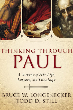 Thinking through Paul: A Survey of His Life, Letters, and Theology