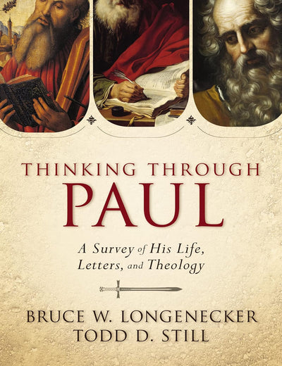 Thinking through Paul: A Survey of His Life, Letters, and Theology