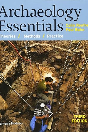 Archaeology Essentials: Theories / Methods / Practice