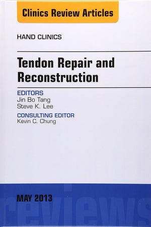 Tendon Repair and Reconstruction, An Issue of Hand Clinics (Volume 29-2) (The Clinics: Orthopedics, Volume 29-2)