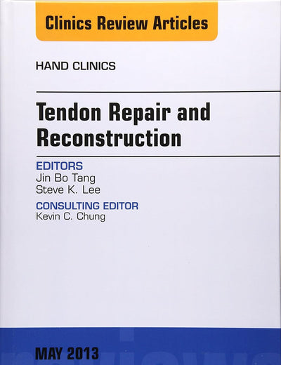 Tendon Repair and Reconstruction, An Issue of Hand Clinics (Volume 29-2) (The Clinics: Orthopedics, Volume 29-2)