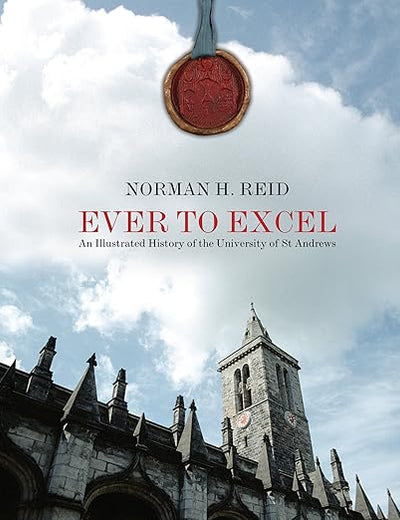 Ever to Excel: An Illustrated History of the University of St Andrews