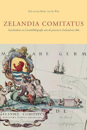 Zelandia Comitatus: Geschiedenis en cartobibliografie van de provincie Zeeland tot 1860 (Utrecht Studies in the History of Cartography / Utrechtse ... Studies, 11) (Dutch Edition)