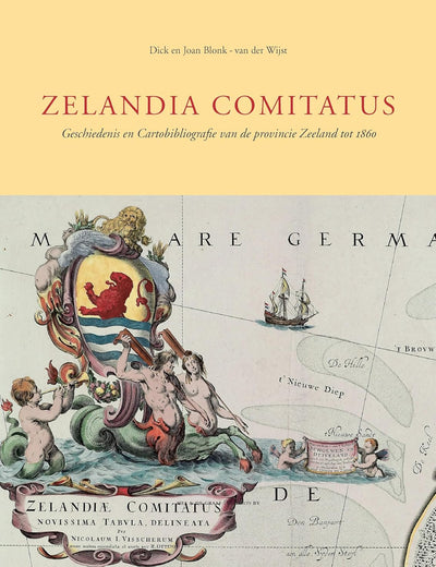 Zelandia Comitatus: Geschiedenis en cartobibliografie van de provincie Zeeland tot 1860 (Utrecht Studies in the History of Cartography / Utrechtse ... Studies, 11) (Dutch Edition)