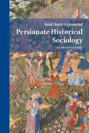 Persianate Historical Sociology: Collected Essays