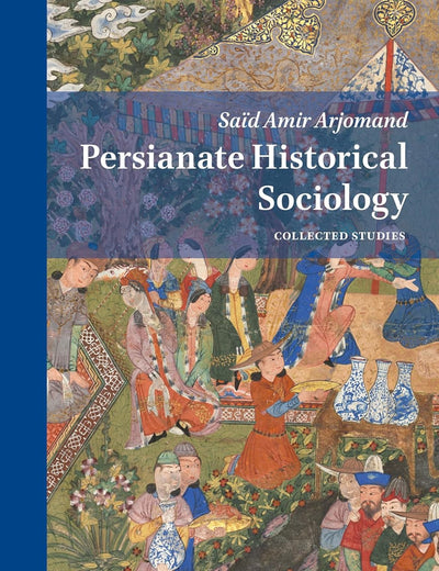 Persianate Historical Sociology: Collected Essays